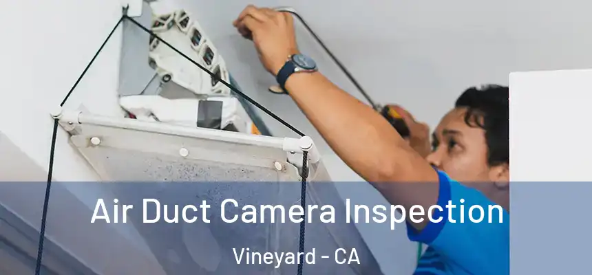  Air Duct Camera Inspection Vineyard - CA