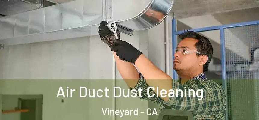Air Duct Dust Cleaning Vineyard - CA
