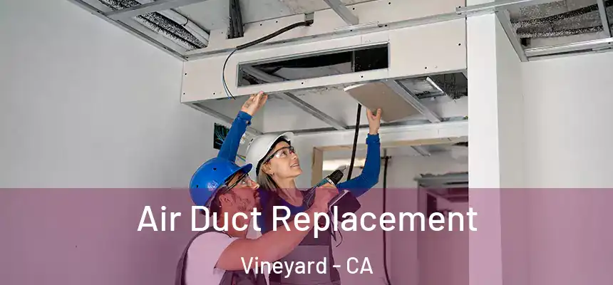  Air Duct Replacement Vineyard - CA