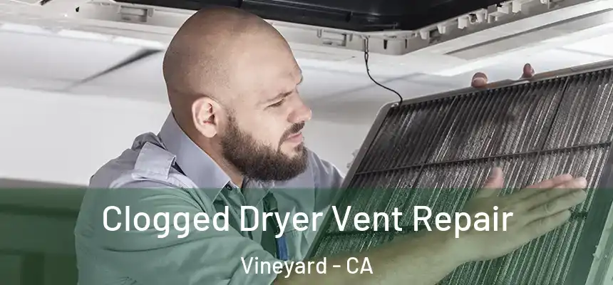 Clogged Dryer Vent Repair Vineyard - CA