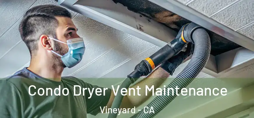 Condo Dryer Vent Maintenance Vineyard - CA