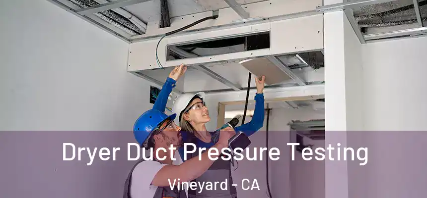 Dryer Duct Pressure Testing Vineyard - CA