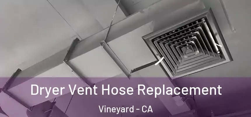 Dryer Vent Hose Replacement Vineyard - CA