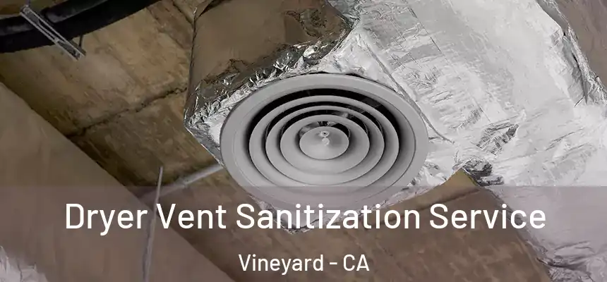  Dryer Vent Sanitization Service Vineyard - CA