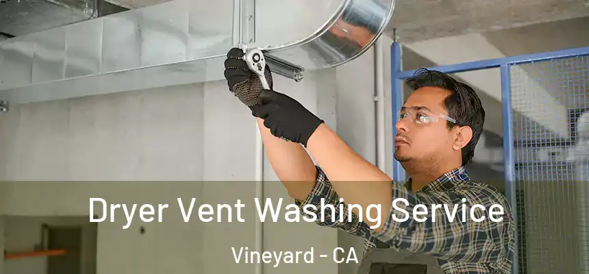 Dryer Vent Washing Service Vineyard - CA