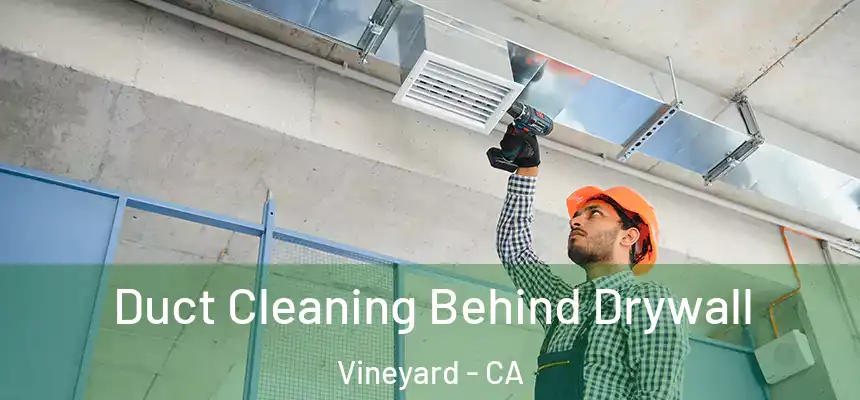  Duct Cleaning Behind Drywall Vineyard - CA