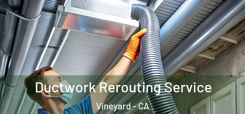  Ductwork Rerouting Service Vineyard - CA