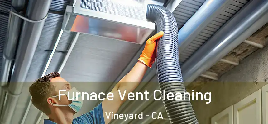 Furnace Vent Cleaning Vineyard - CA
