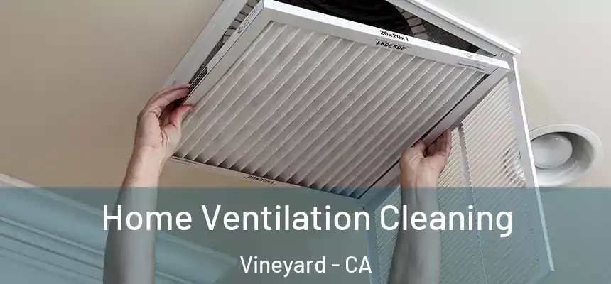 Home Ventilation Cleaning Vineyard - CA