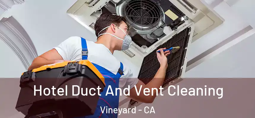  Hotel Duct And Vent Cleaning Vineyard - CA
