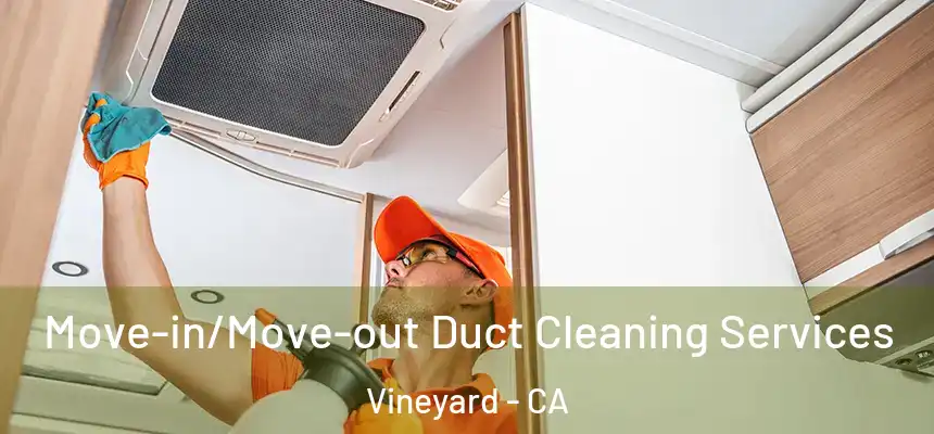  Move-in/Move-out Duct Cleaning Services Vineyard - CA