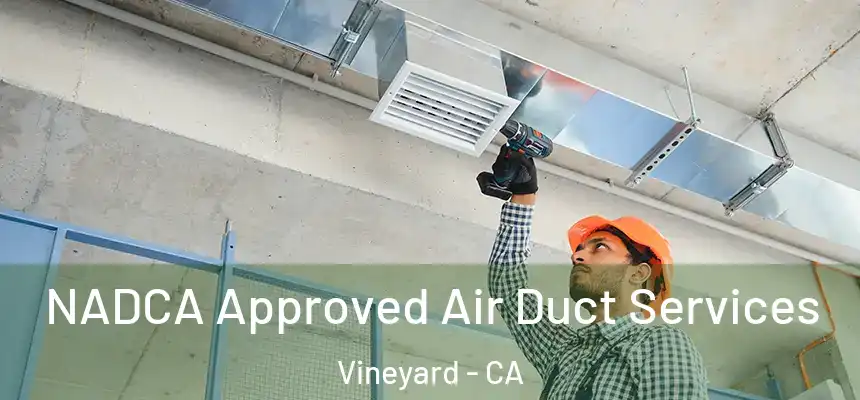 NADCA Approved Air Duct Services Vineyard - CA