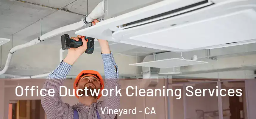 Office Ductwork Cleaning Services Vineyard - CA