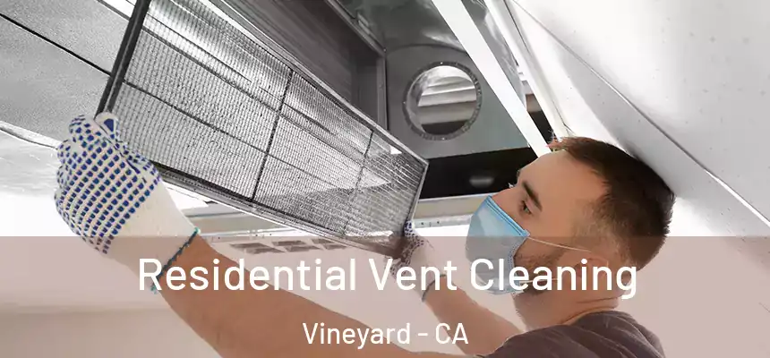 Residential Vent Cleaning Vineyard - CA