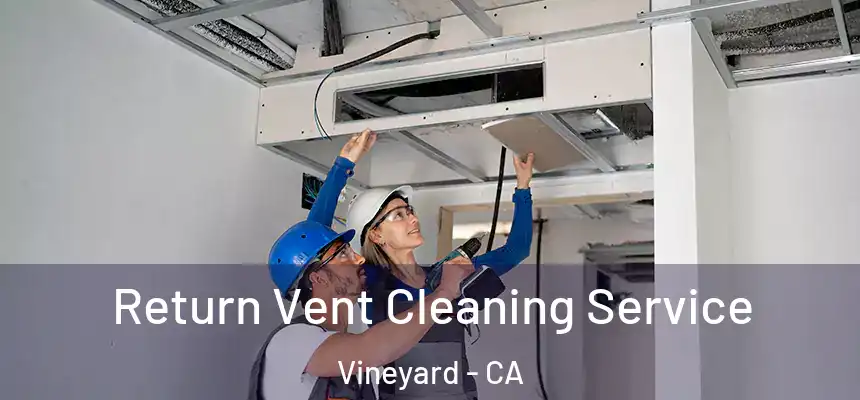 Return Vent Cleaning Service Vineyard - CA