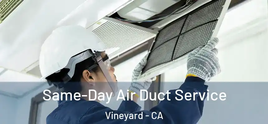  Same-Day Air Duct Service Vineyard - CA