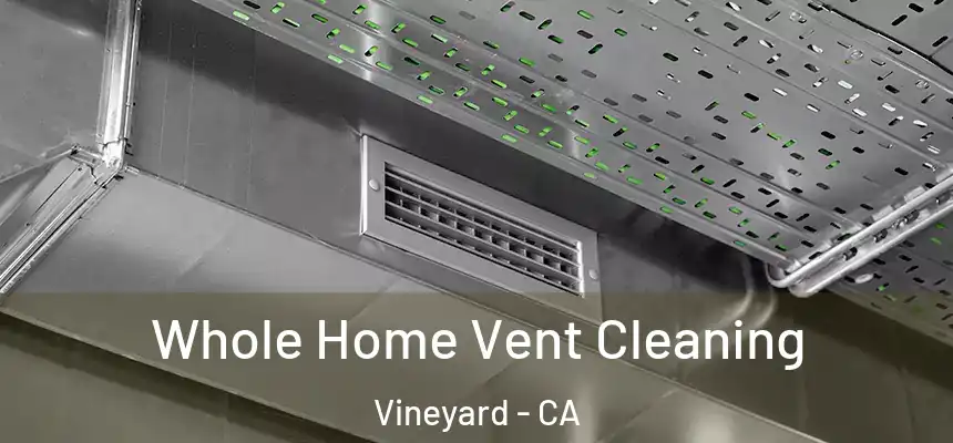 Whole Home Vent Cleaning Vineyard - CA